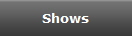 Shows