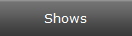 Shows